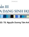 Phần III. Đa dạng sinh học - GV: TS. Nguyễn Dương Tam Anh