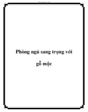 Phòng ngủ sang trọng với gỗ mộc