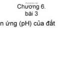 Bài giảng Khoa học đất - Chương 6: Phản ứng (pH) của đất