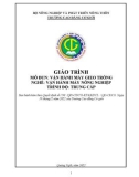 Giáo trình Vận hành máy gieo trồng (Nghề: Vận hành máy nông nghiệp - Trung cấp) - Trường Cao đẳng Cơ giới (2022)