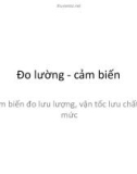 Bài giảng Đo lường - Cảm biến: Cảm biến đo lưu lượng, vận tốc lưu chất và mức