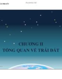 CHƯƠNG II TỔNG QUAN VỀ TRÁI ĐẤT