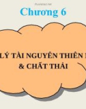 Chương 6 QUẢN LÝ TÀI NGUYÊN THIÊN NHIÊN & CHẤT THẢI