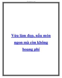 Vừa làm đẹp, nấu món ngon mà còn không hoang phí