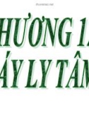 Bài giảng các quá trình cơ học - Chương 12: Máy ly tâm