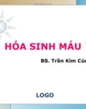 Bài giảng Hóa sinh máu - BS. Trần Kim Cúc