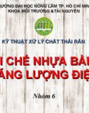 Bài thuyết trình Kỹ thuật xử lý chất thải rắn: Tái chế nhựa bằng năng lượng điện