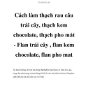 Cách làm thạch rau câu trái cây, thạch kem chocolate, thạch pho mát - Flan trái cây , flan kem chocolate, flan pho mat