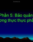 Phần 5: Bảo quản lương thực thực phẩm