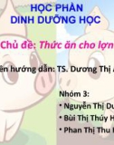 Bài giảng Dinh dưỡng học - Bài: Thức ăn cho lợn