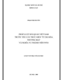 Luận văn Thạc sĩ Luật học: Pháp luật Hải quan Việt Nam trước yêu cầu thực hiện Tự do hóa thương mại và nghĩa vụ thành viên WTO