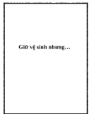 Giữ vệ sinh nhưng….