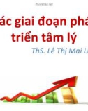 Bài giảng Các giai đoạn phát triển tâm lý - ThS. Lê Thị Mai Liên