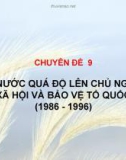 CHUYÊN ĐỀ 9 CẢ NƯỚC QUÁ ĐỘ LÊN CHỦ NGHĨA XÃ HỘI VÀ BẢO VỆ TỔ QUỐC (1986 - 1996) 