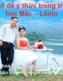 Vấn đề ý thức trong triết học Mác – Lênin