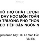 Bài thuyết trình: Hỗ trợ chất lượng dạy học môn Toán ở trường phổ thông theo tiếp cận ngôn ngữ - TS. Lê Văn Hồng