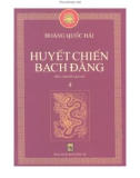 Tiểu thuyết lịch sử - Bão táp triều Trần (Tập 4: Huyết chiến Bạch Đằng): Phần 1