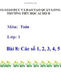 Bài giảng môn Toán lớp 1 năm học 2019-2020 - Bài 8: Các số 1, 2, 3, 4, 5 (Trường Tiểu học Ái Mộ B)