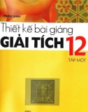 Giải tích 12 và hướng dẫn thiết kế bài giảng (Tập 1): Phần 1