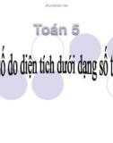 Bài giảng Toán 5 chương 2 bài 1: Viết các số đo diện tích dưới dạng số thập phân