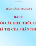 Bài giảng Đại số 8 chương 2 bài 9: Biến đổi các biểu thức hữu tỉ. Giá trị của phân thức