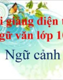 Bài giảng Ngữ văn 11 tuần 10: Ngữ cảnh