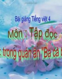 Bài giảng Tiếng Việt 4 tuần 16 bài: Tập đọc - Trong quán ăn Ba cá bống