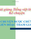 Bài giảng Tiếng việt 4 tuần 21: Kể chuyện được chứng kiến hoặc tham gia