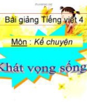 Bài giảng Tiếng Việt 4 tuần 32 bài: Kể chuyện - Khát vọng sống