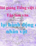 Bài giảng Tiếng Việt 4 tuần 2 bài: Tập làm văn - Kể lại hành động của nhân vật