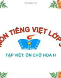 Giáo án điện tử môn Tiếng Việt lớp 3 - Tuần 12: Tập viết Ôn chữ hoa H