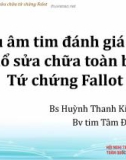 Tài liệu Siêu âm tim đánh giá sau mổ sửa chữa toàn bộ Tứ chứng Fallot - Bs Huỳnh Thanh Kiều