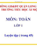 Bài giảng môn Toán lớp 1 năm học 2019-2020 - Tuần 7: Luyện tập - Trang 45 (Trường Tiểu học Ái Mộ B)