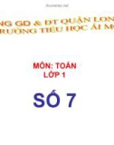 Bài giảng môn Toán lớp 1 năm học 2019-2020 - Tuần 5: Số 7 (Trường Tiểu học Ái Mộ B)