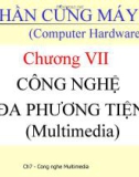 Chương VII: CÔNG NGHỆ ĐA PHƯƠNG TIỆN