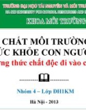 ĐỘC CHẤT MÔI TRƯỜNG VÀ SỨC KHỎE CON NGƯỜI Phương thức chất độc đi vào cơ thể