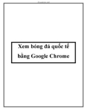 Xem bóng đá quốc tế bằng Google Chrome