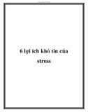 6 lợi ích khó tin của stress