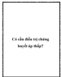 Có cần điều trị chứng huyết áp thấp?