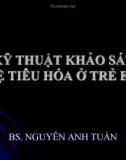 KỸ THUẬT KHẢO SÁT HỆ TIÊU HÓA Ở TRẺ EM