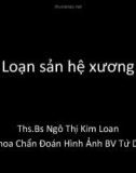 Loạn sản hệ xương - Ths.Bs Ngô Thị Kim Loan