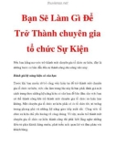 Bạn sẽ làm gì để trở thành chuyên gia tổ chức sự kiện