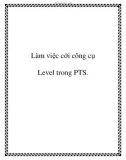 Làm việc cới công cụ Level trong PTS.