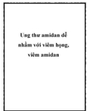 Ung thư amidan dễ nhầm với viêm họng, viêm amidan