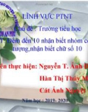 Bài giảng Mầm non: Đếm đến 10 nhận biết nhóm có 10 đối tượng,nhận biết chữ số 10 - Nguyễn Thị Ánh Dương