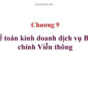 Bài giảng Kế toán doanh nghiệp (Th.S Đinh Xuân Dũng) - Chương 9: Kế toán kinh doanh dịch vụ Bưu chính Viễn thông