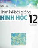 Hình học 12 và hướng dẫn thiết kế bài giảng (Tập 1): Phần 1