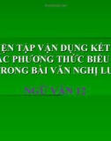 Bài giảng Ngữ văn 12 tuần 13: Luyện tập vận dụng kết hợp các phương thức biểu đạt trong Bài giảng Ngữ văn 12 tuần 13: văn nghị luận