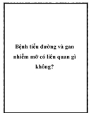 Bệnh tiểu đường và gan nhiễm mỡ có liên quan gì không?