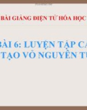 Bài giảng Hóa học 10 bài 6: Luyện tập cấu tạo vỏ nguyên tử